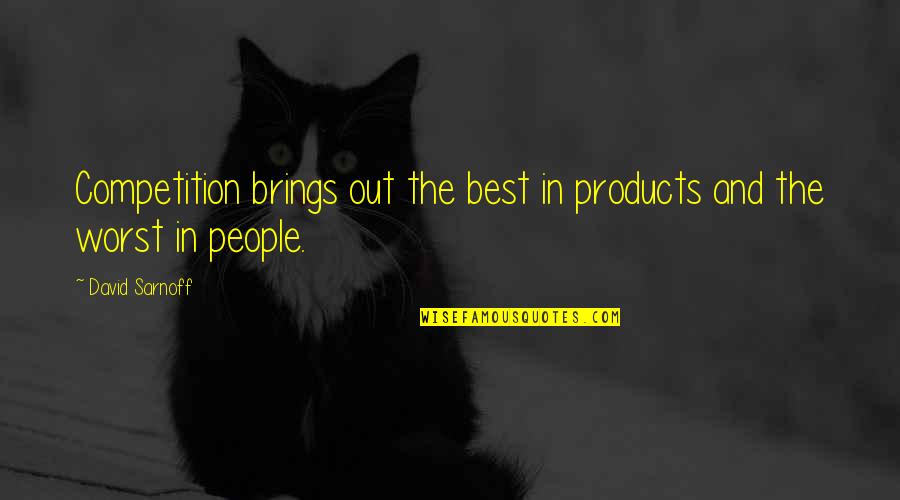Strefa Kroju Quotes By David Sarnoff: Competition brings out the best in products and