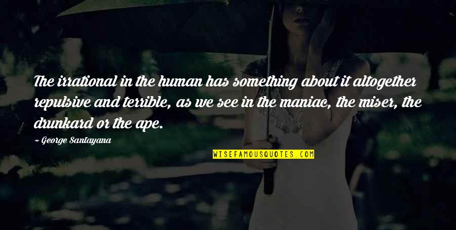 Strege Automotive Quotes By George Santayana: The irrational in the human has something about