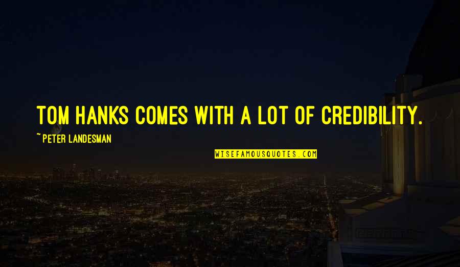 Strege Family Tree Quotes By Peter Landesman: Tom Hanks comes with a lot of credibility. Strege Family Tree Quotes By Peter Landesman: Tom Hanks comes with a lot of credibility.