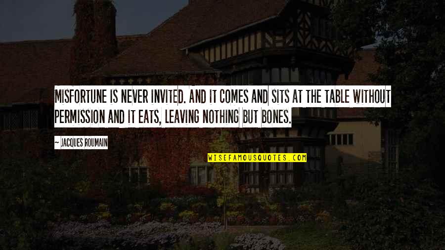 Stregnth Quotes By Jacques Roumain: Misfortune is never invited. And it comes and Stregnth Quotes By Jacques Roumain: Misfortune is never invited. And it comes and