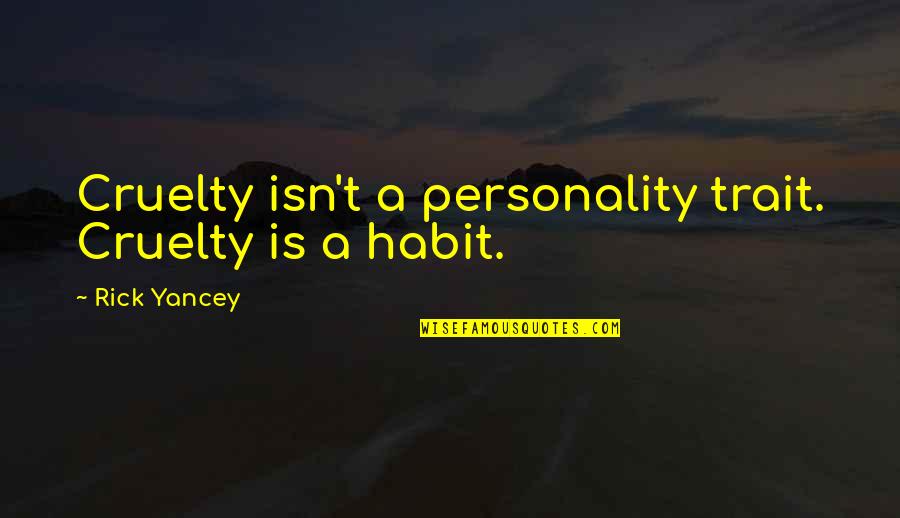 Strehle Auto Quotes By Rick Yancey: Cruelty isn't a personality trait. Cruelty is a