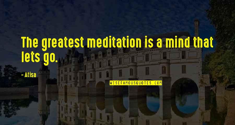 Strehlow How To Play Quotes By Atisa: The greatest meditation is a mind that lets