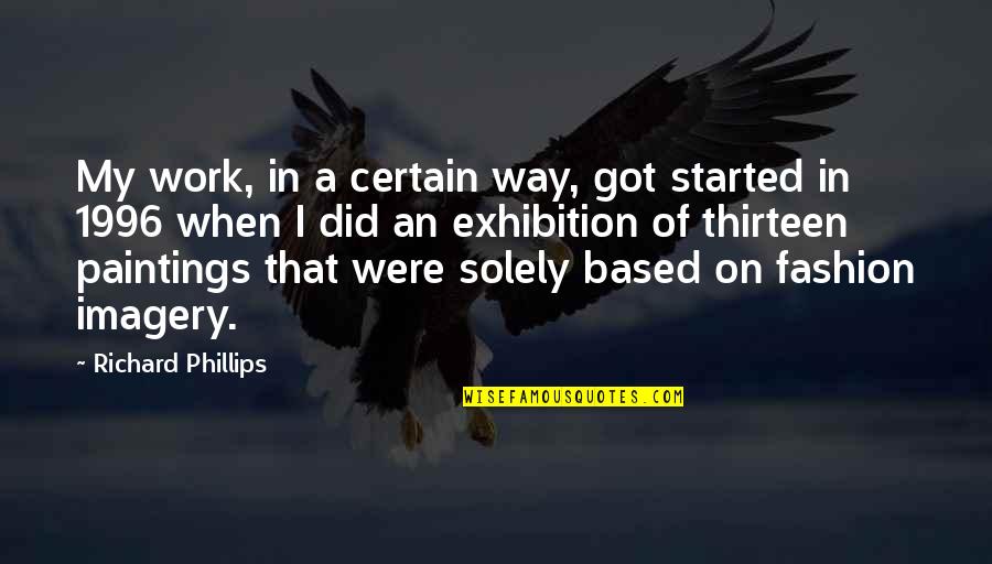 Strehlow How To Play Quotes By Richard Phillips: My work, in a certain way, got started