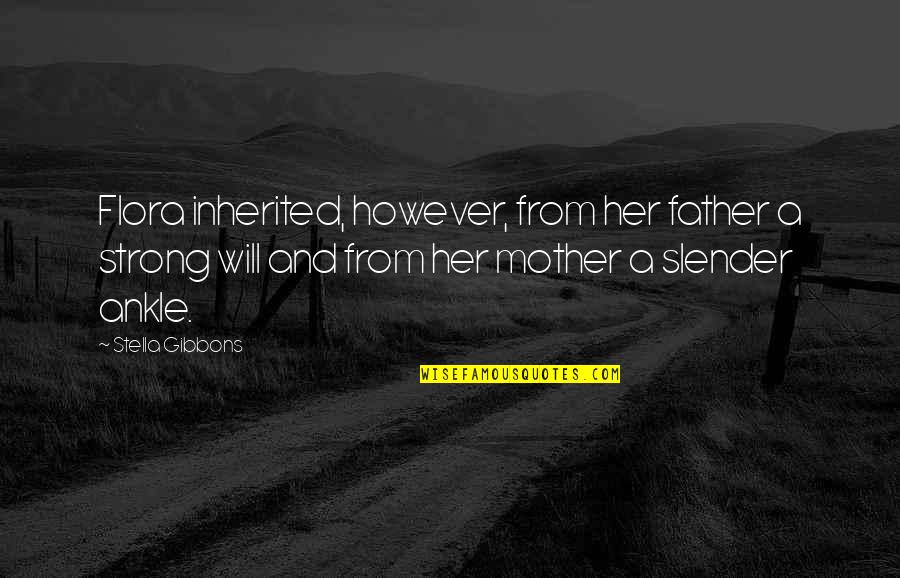 Strehlow How To Play Quotes By Stella Gibbons: Flora inherited, however, from her father a strong