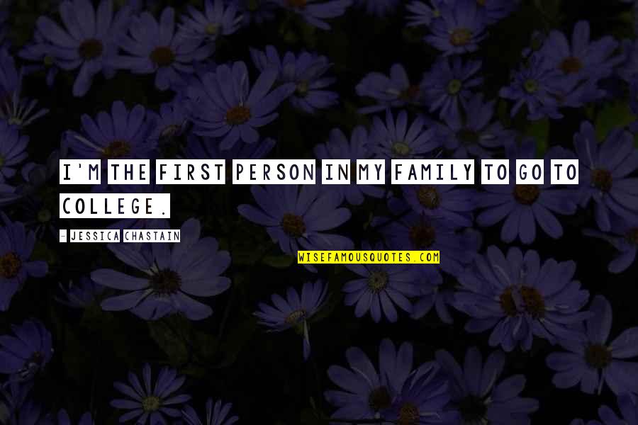 Streichen English Quotes By Jessica Chastain: I'm the first person in my family to Streichen English Quotes By Jessica Chastain: I'm the first person in my family to