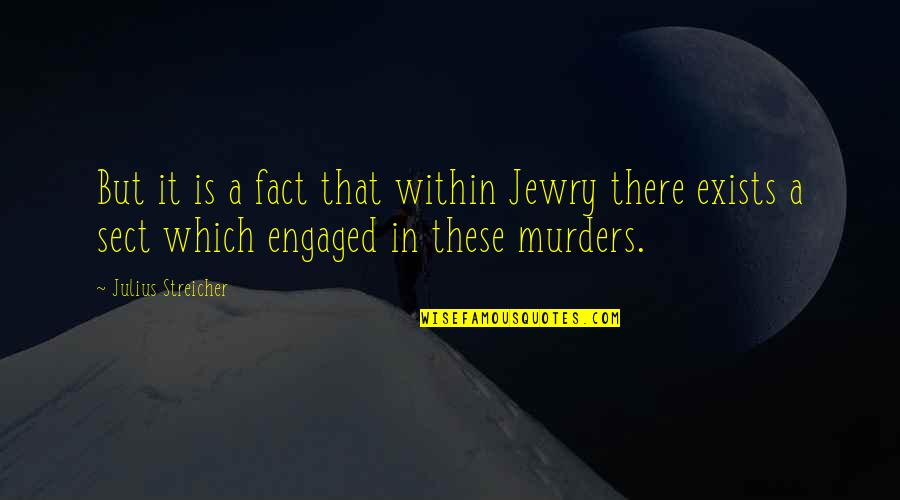 Streicher Quotes By Julius Streicher: But it is a fact that within Jewry