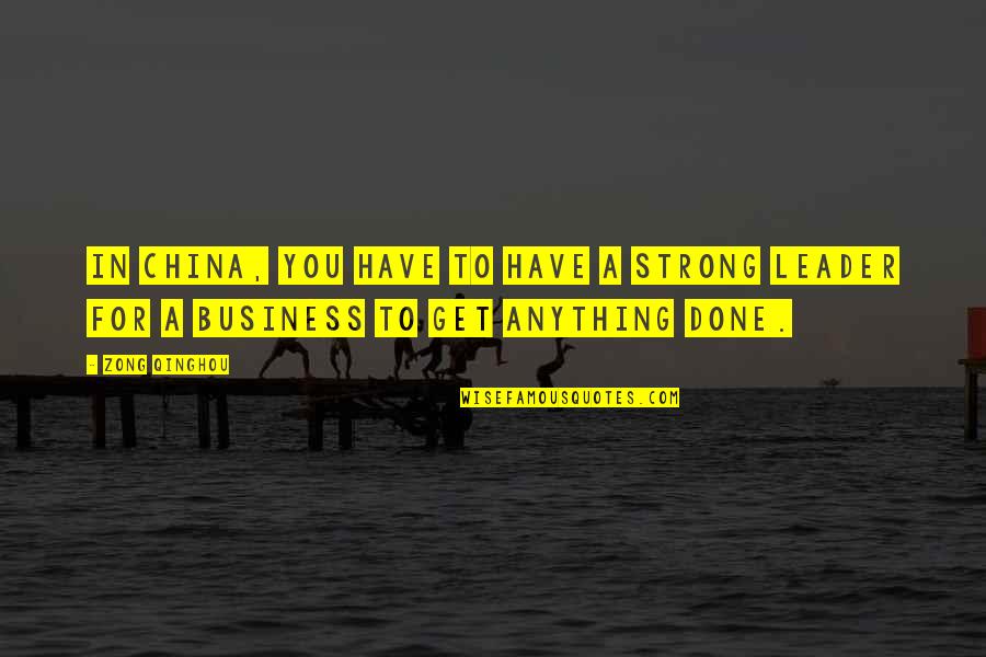 Streichholzschaechtelchen Quotes By Zong Qinghou: In China, you have to have a strong