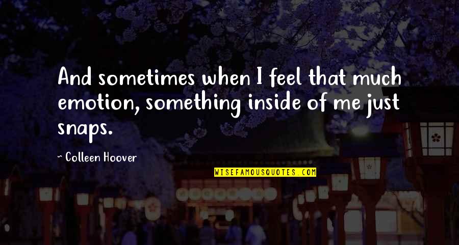 Streiff Sporting Quotes By Colleen Hoover: And sometimes when I feel that much emotion,