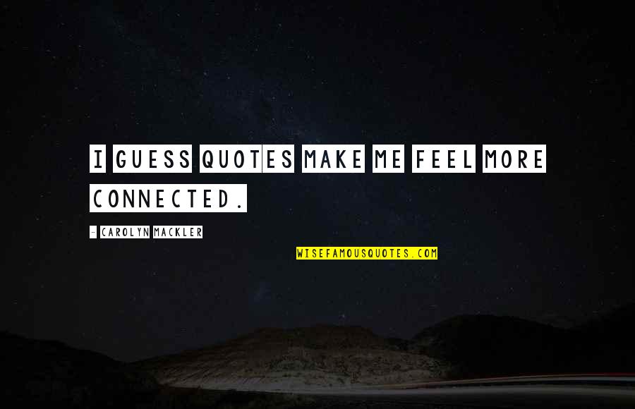 Streight Quotes By Carolyn Mackler: I guess quotes make me feel more connected.