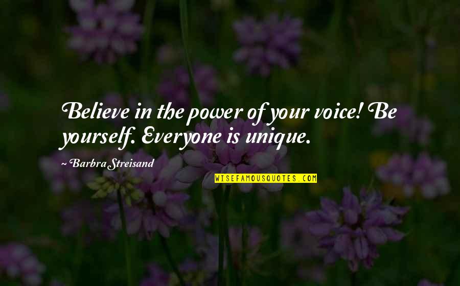 Streisand's Quotes By Barbra Streisand: Believe in the power of your voice! Be