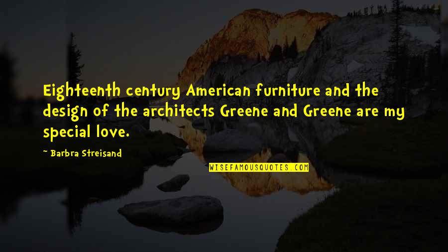 Streisand's Quotes By Barbra Streisand: Eighteenth century American furniture and the design of