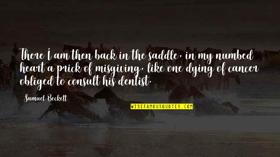 Streissguth Tom Quotes By Samuel Beckett: There I am then back in the saddle, Streissguth Tom Quotes By Samuel Beckett: There I am then back in the saddle,
