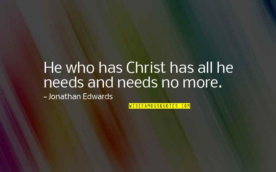 Streitberger Bitter Quotes By Jonathan Edwards: He who has Christ has all he needs