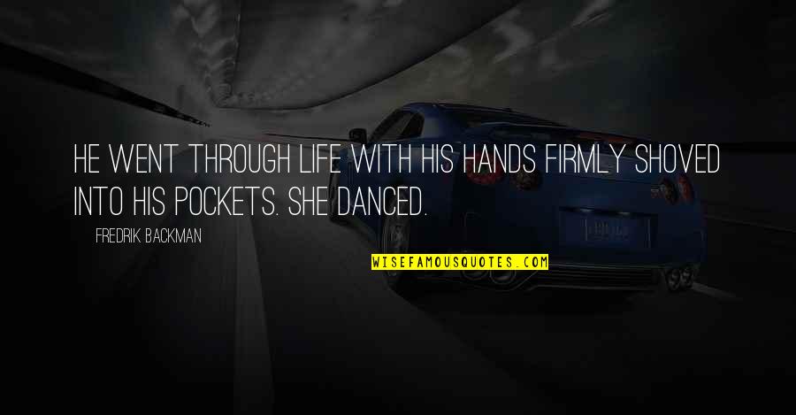 Streiten Quotes By Fredrik Backman: He went through life with his hands firmly