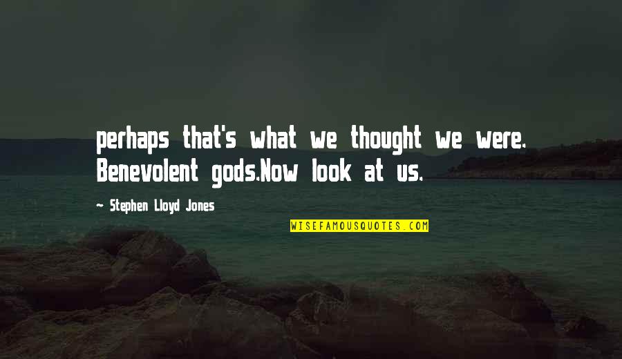 Streiter Davenport Quotes By Stephen Lloyd Jones: perhaps that's what we thought we were. Benevolent Streiter Davenport Quotes By Stephen Lloyd Jones: perhaps that's what we thought we were. Benevolent