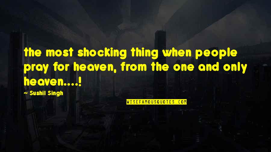 Streiter Davenport Quotes By Sushil Singh: the most shocking thing when people pray for Streiter Davenport Quotes By Sushil Singh: the most shocking thing when people pray for