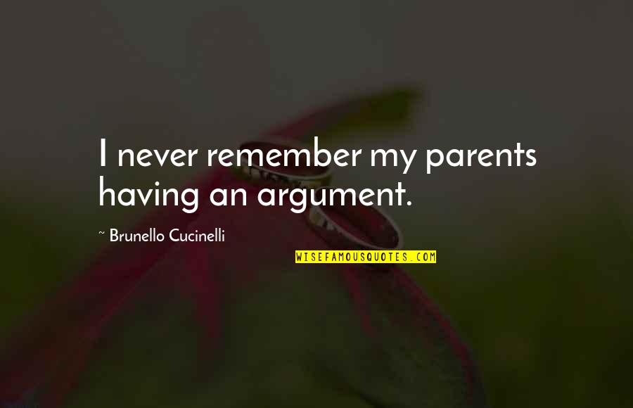 Streits Egg Quotes By Brunello Cucinelli: I never remember my parents having an argument. Streits Egg Quotes By Brunello Cucinelli: I never remember my parents having an argument.