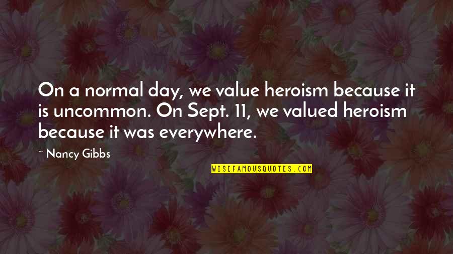 Streits Egg Quotes By Nancy Gibbs: On a normal day, we value heroism because Streits Egg Quotes By Nancy Gibbs: On a normal day, we value heroism because