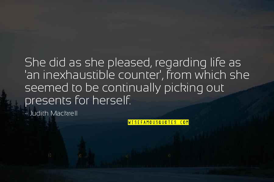 Streitz Candy Quotes By Judith Mackrell: She did as she pleased, regarding life as Streitz Candy Quotes By Judith Mackrell: She did as she pleased, regarding life as