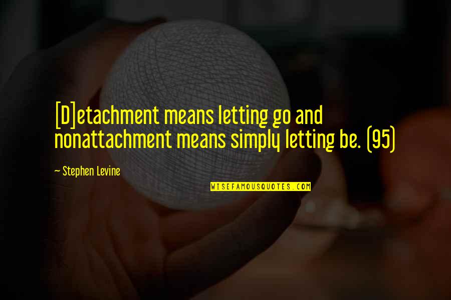 Strelinger Supply Quotes By Stephen Levine: [D]etachment means letting go and nonattachment means simply