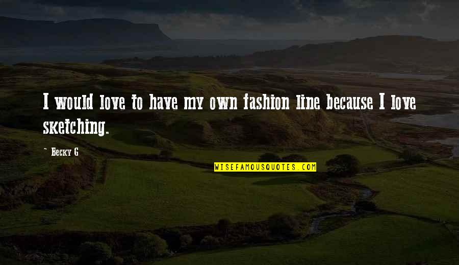 Strelkoff Katherine Quotes By Becky G: I would love to have my own fashion