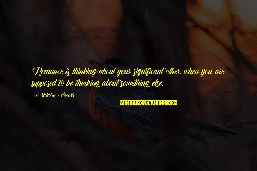 Strelkoff Katherine Quotes By Nicholas Sparks: Romance is thinking about your significant other, when Strelkoff Katherine Quotes By Nicholas Sparks: Romance is thinking about your significant other, when