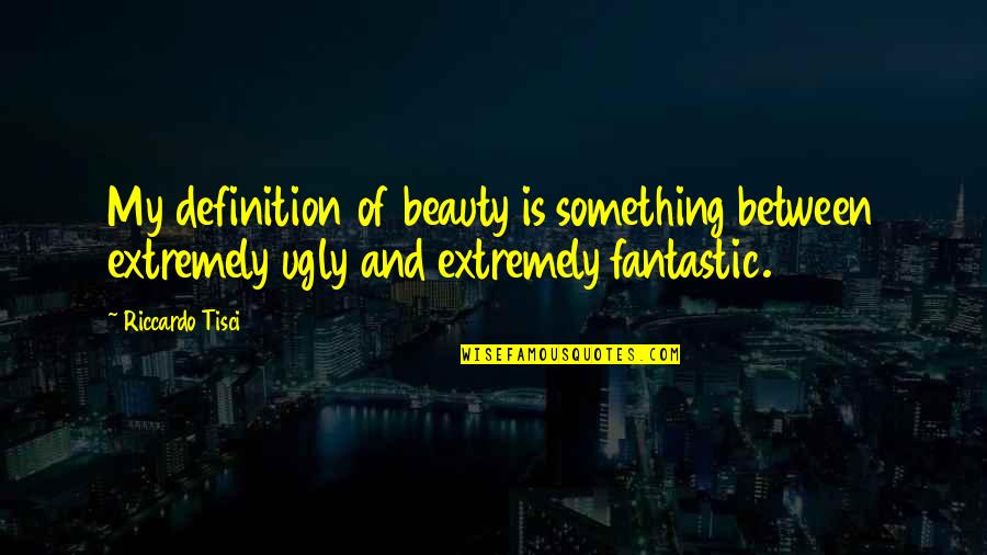 Strelkoff Katherine Quotes By Riccardo Tisci: My definition of beauty is something between extremely Strelkoff Katherine Quotes By Riccardo Tisci: My definition of beauty is something between extremely