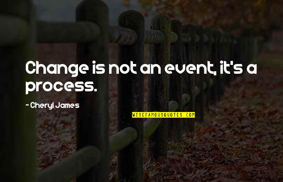 Stremel Pavers Quotes By Cheryl James: Change is not an event, it's a process.