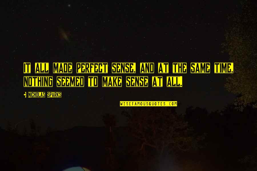 Stremonsport Quotes By Nicholas Sparks: It all made perfect sense, and at the Stremonsport Quotes By Nicholas Sparks: It all made perfect sense, and at the