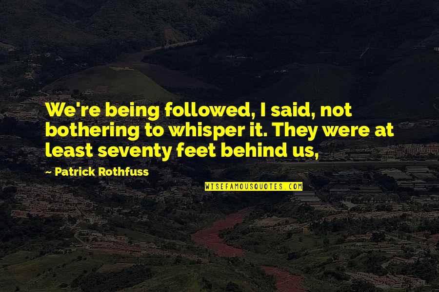 Strempek Shea Quotes By Patrick Rothfuss: We're being followed, I said, not bothering to Strempek Shea Quotes By Patrick Rothfuss: We're being followed, I said, not bothering to