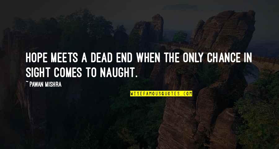 Strempel Art Quotes By Pawan Mishra: Hope meets a dead end when the only