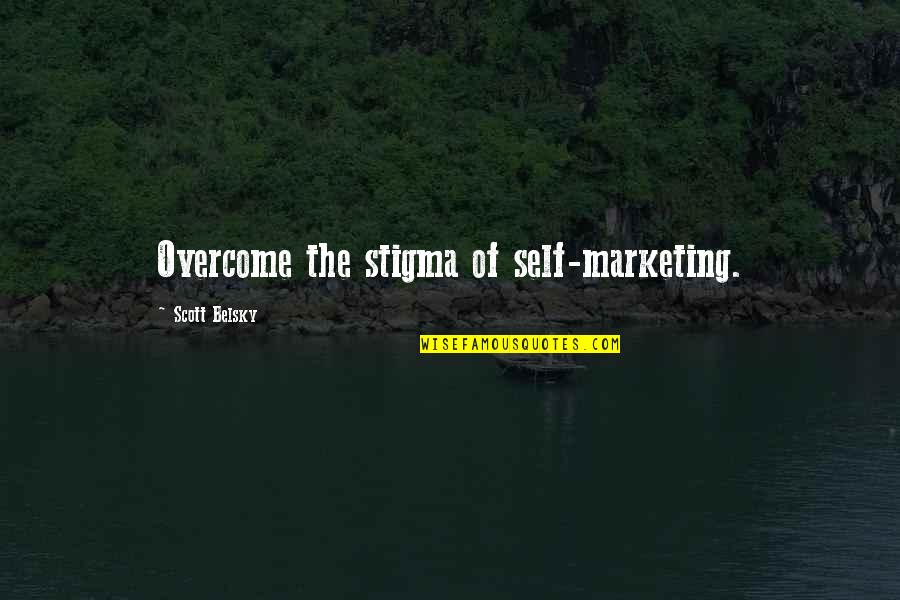 Strenghs Quotes By Scott Belsky: Overcome the stigma of self-marketing.