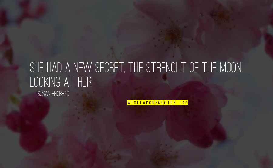 Strenght Quotes By Susan Engberg: She had a new secret, the strenght of