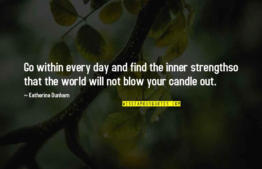 Strenghth Quotes By Katherine Dunham: Go within every day and find the inner