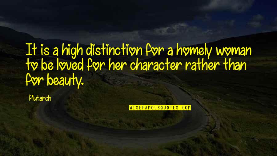 Strength After Heartbreak Quotes By Plutarch: It is a high distinction for a homely