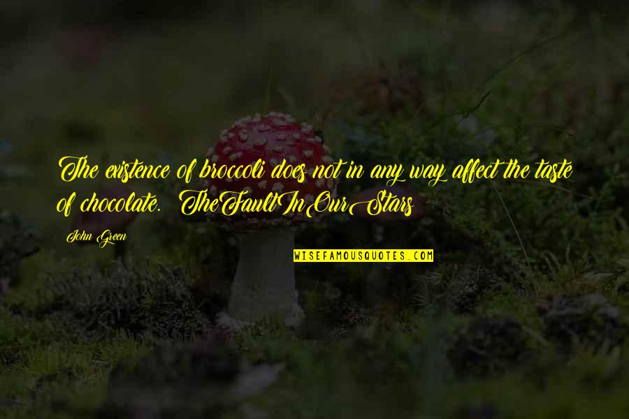 Strength After Losing A Loved One Quotes By John Green: The existence of broccoli does not in any Strength After Losing A Loved One Quotes By John Green: The existence of broccoli does not in any