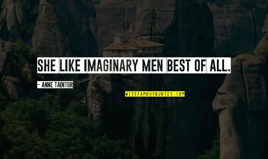 Strength And Balance Quotes By Anne Taintor: She like imaginary men best of all.