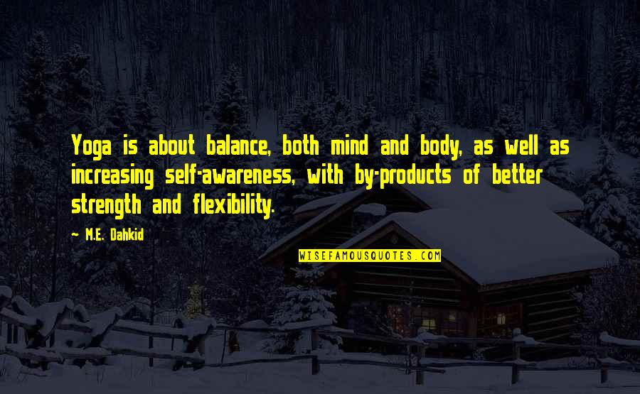 Strength And Balance Quotes By M.E. Dahkid: Yoga is about balance, both mind and body,