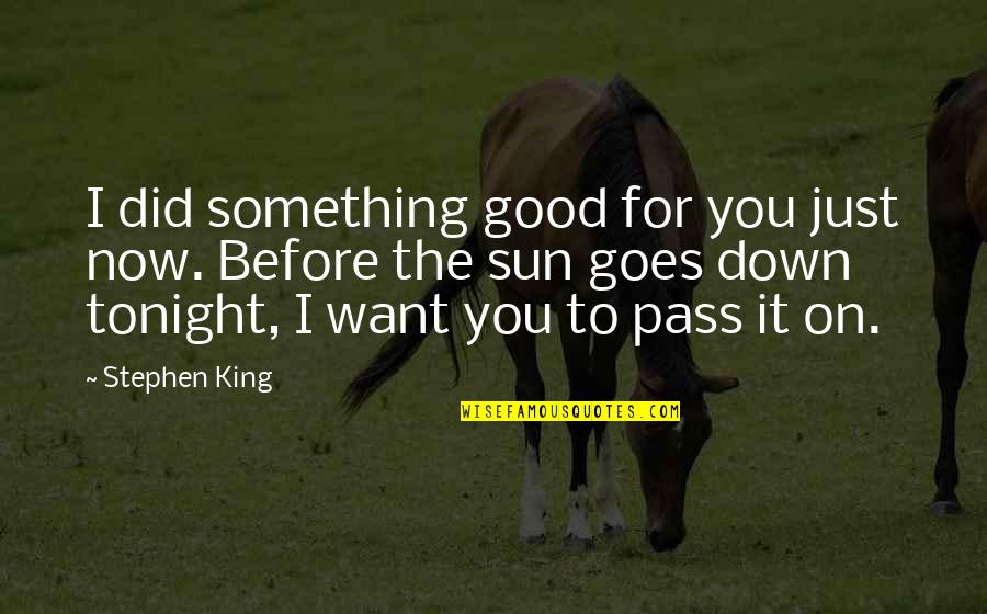 Strength And Balance Quotes By Stephen King: I did something good for you just now.