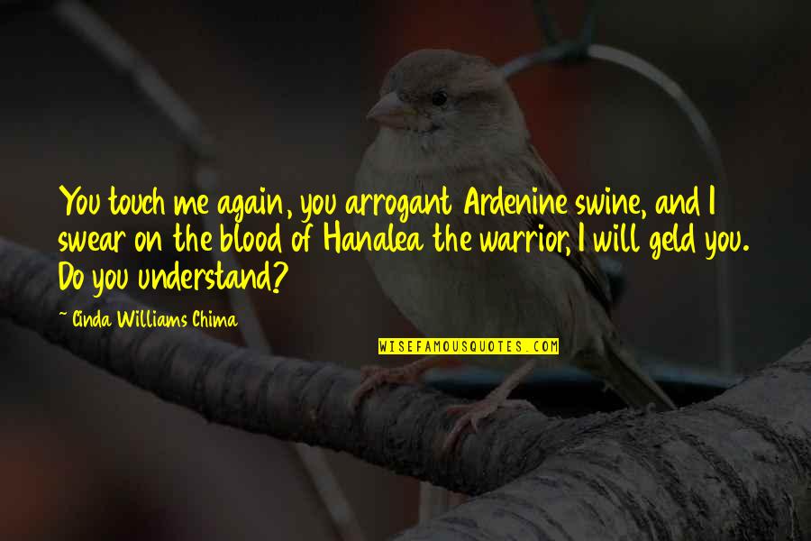 Strength And Bravery Quotes By Cinda Williams Chima: You touch me again, you arrogant Ardenine swine,