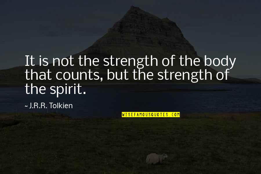 Strength And Bravery Quotes By J.R.R. Tolkien: It is not the strength of the body