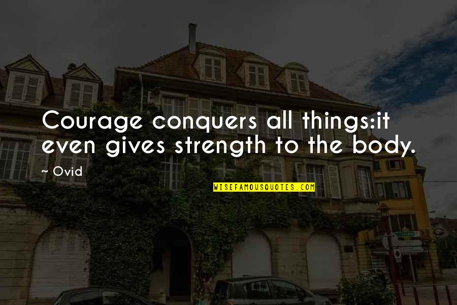 Strength And Bravery Quotes By Ovid: Courage conquers all things:it even gives strength to