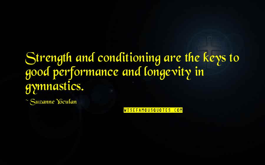 Strength And Conditioning Quotes By Suzanne Yoculan: Strength and conditioning are the keys to good