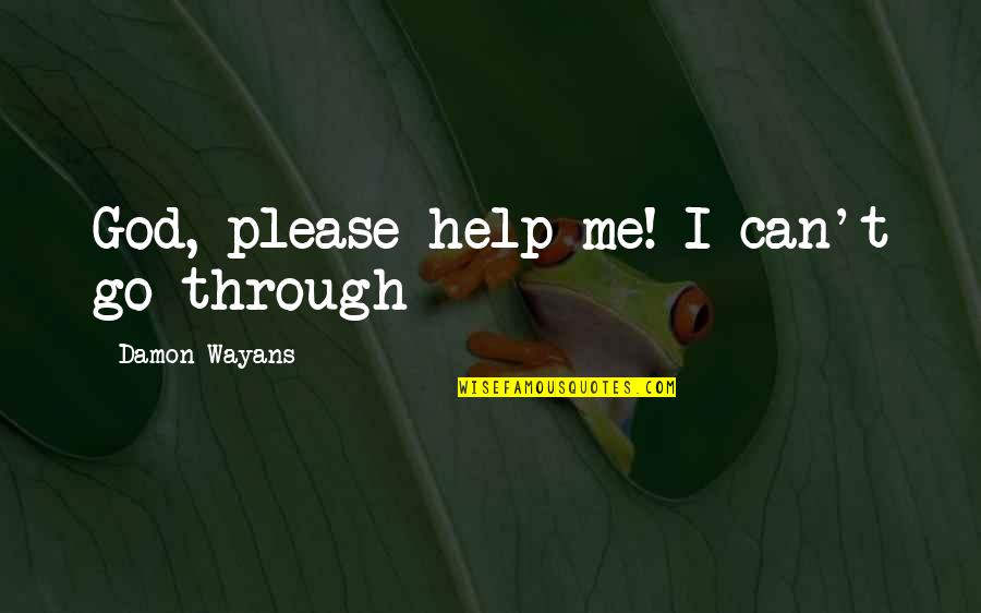 Strength And Courage Images Quotes By Damon Wayans: God, please help me! I can't go through