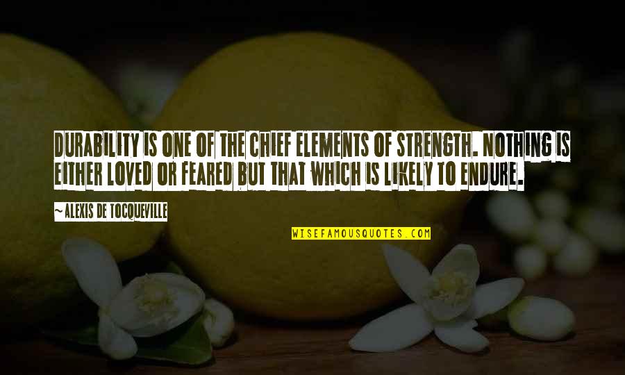 Strength And Emotions Quotes By Alexis De Tocqueville: Durability is one of the chief elements of