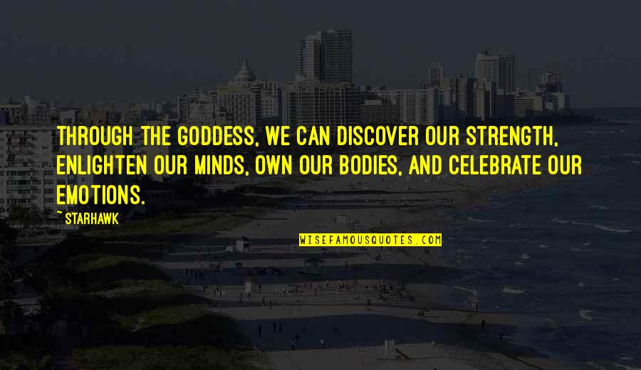 Strength And Emotions Quotes By Starhawk: Through the Goddess, we can discover our strength,