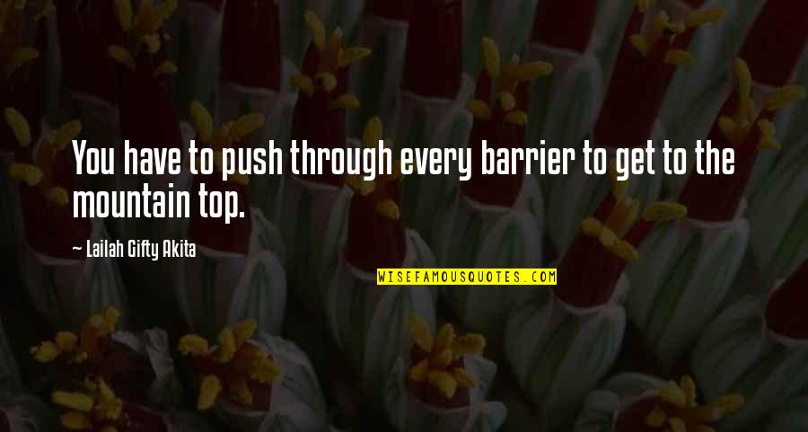 Strength And Encouragement Quotes By Lailah Gifty Akita: You have to push through every barrier to