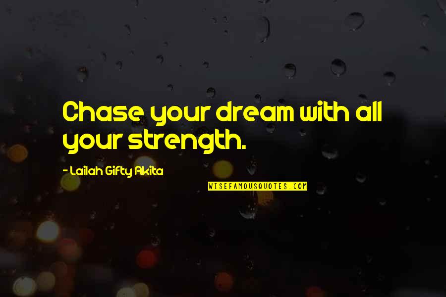 Strength And Encouragement Quotes By Lailah Gifty Akita: Chase your dream with all your strength.