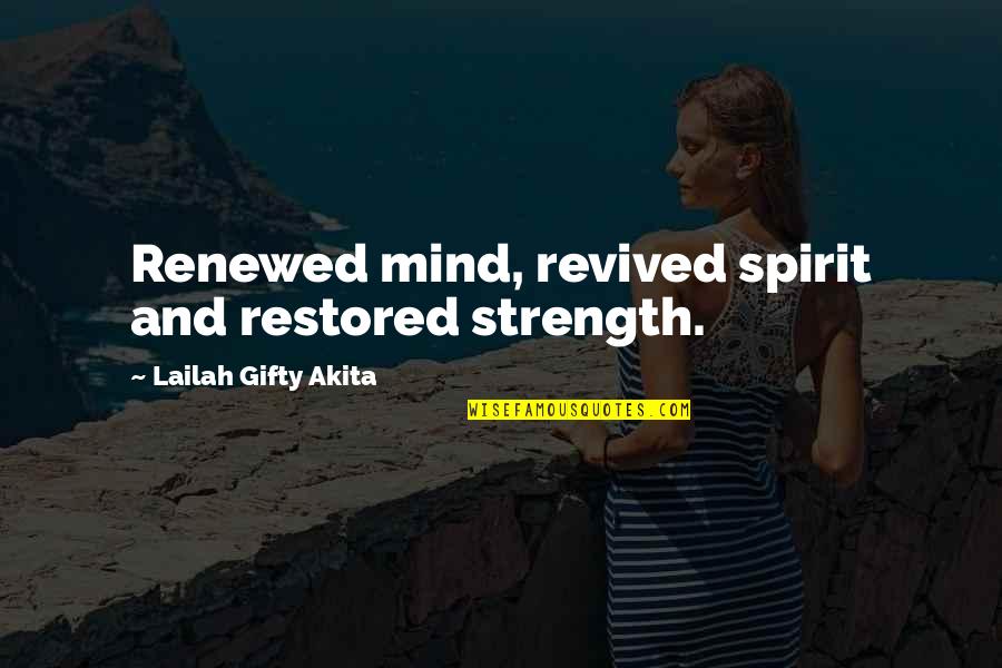 Strength And Encouragement Quotes By Lailah Gifty Akita: Renewed mind, revived spirit and restored strength.