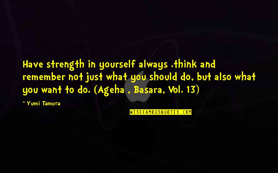 Strength And Encouragement Quotes By Yumi Tamura: Have strength in yourself always .think and remember